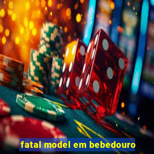 fatal model em bebedouro